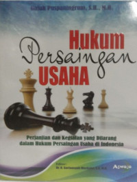 Hukum Persaingan Usaha Perjanjian dan Kegiatan Yang Dilarang Dalam Hukum Persaingan Usaha di Indonesia