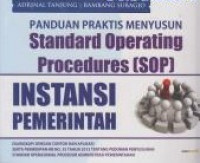 Panduan Praktis Menyusun Standard Operating Procedures (SOP) Instansi Pemerintah : Dilengkapi Dengan Contoh dan Aplikasi Serta Permenpan-RB No. 35 Tahun 2012 Tentang Pedoman Penyusunan Standard Operasional Prosedur Administrasi Pemerintahan